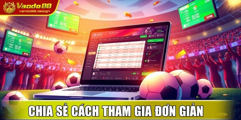 Chia sẻ cách tham gia đơn giản và dễ hiểu 
