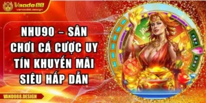 Nhu90 – Sân Chơi Cá Cược Uy Tín Khuyến Mãi Siêu Hấp Dẫn